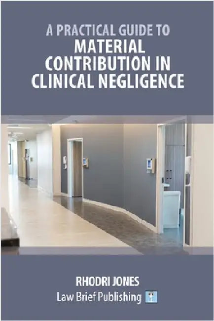 A Practical Guide to Material Contribution in Clinical Negligence' by Jones, Rhodri