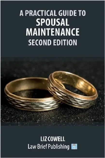 A Practical Guide to Spousal Maintenance - Second Edition by Cowell, Liz