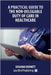 A Practical Guide to the Non-Delegable Duty of Care in Healthcare by Bennett, Susanna