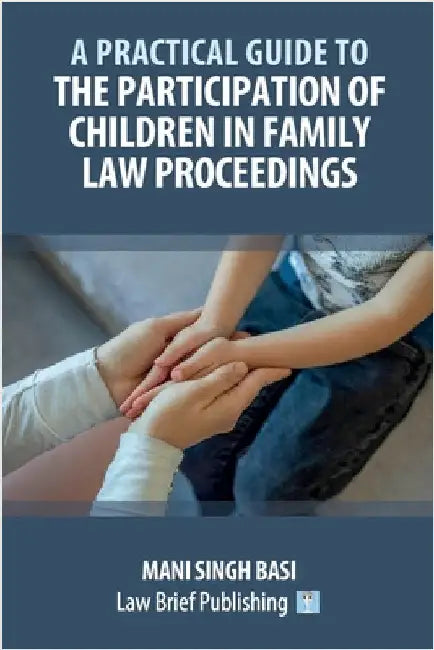 A Practical Guide to the Participation of Children in Family Law Proceedings by Basi, Mani Singh