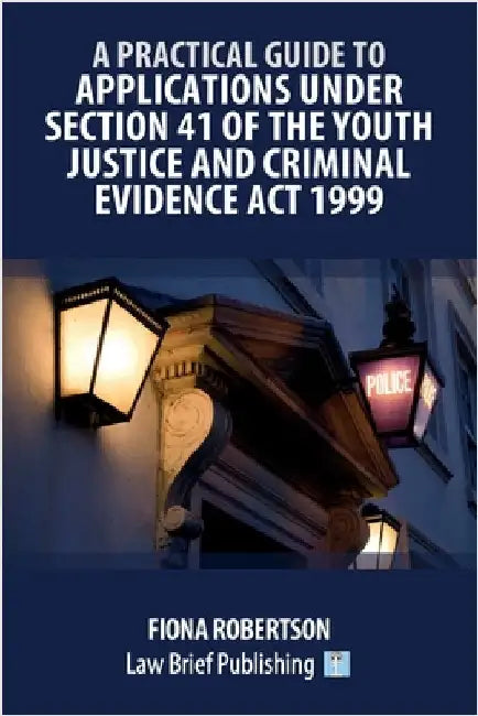 A Practical Guide to Applications Under Section 41 of the Youth Justice and Criminal Evidence Act 1999 by Robertson, Fiona