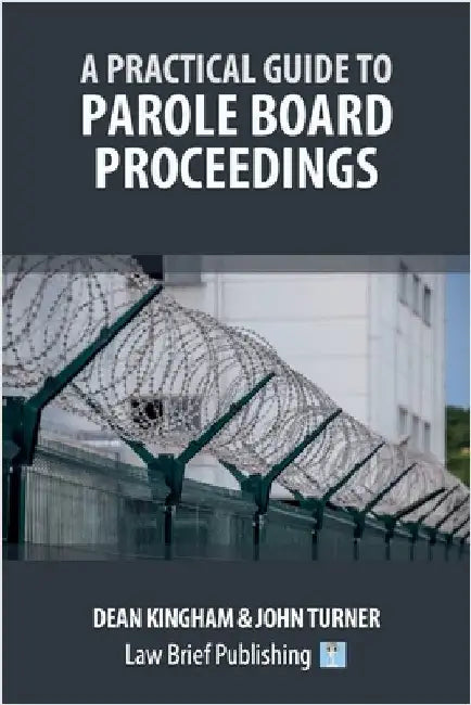 A Practical Guide to Parole Board Proceedings by Kingham, Dean