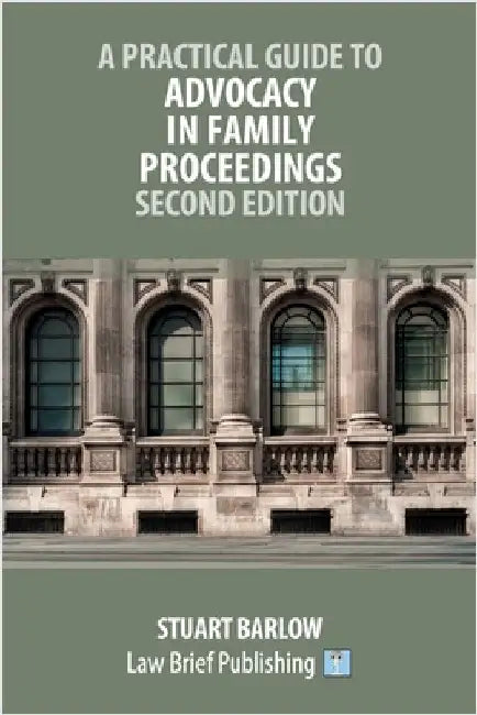 A Practical Guide to Advocacy in Family Proceedings - Second Edition by Barlow, Stuart
