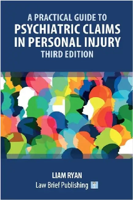 A Practical Guide to Psychiatric Claims in Personal Injury - Third Edition by Ryan, Liam