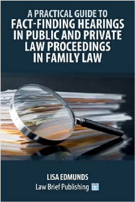 A Practical Guide to Fact-Finding Hearings in Public and Private Law Proceedings in Family Law by Edmunds, Lisa