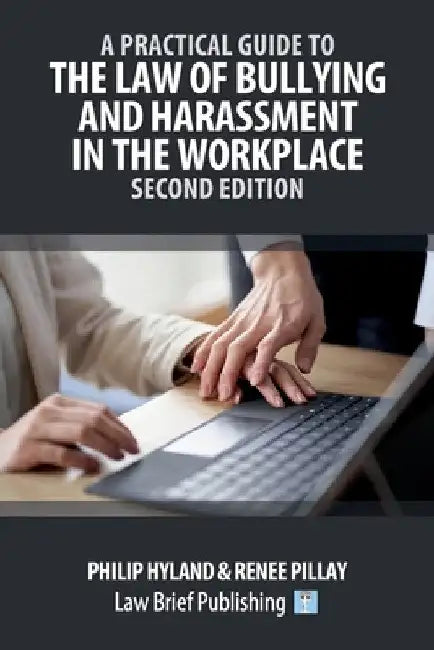 A Practical Guide to the Law of Bullying and Harassment in the Workplace - Second Edition by Philip Hyland