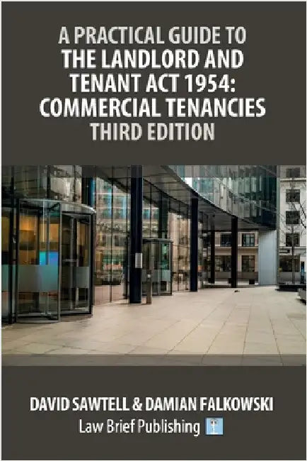 A Practical Guide to the Landlord and Tenant Act 1954: Commercial Tenancies - Third Edition by Sawtell, David