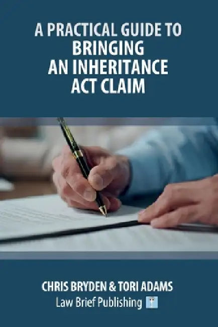 A Practical Guide to Bringing an Inheritance Act Claim by Chris Bryden, Tori Adams