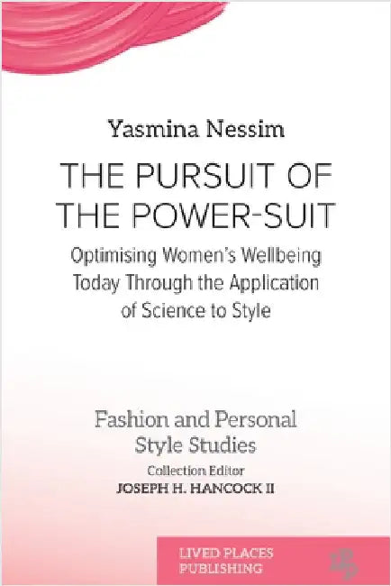 The Pursuit of the Power-Suit: Optimising Women's Wellbeing Today Through the Application of Science to Style by Nessim, Yasmina