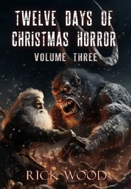 Twelve Days of Christmas Horror Volume Three by Rick Wood