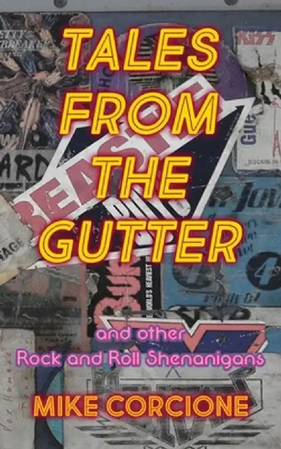 Tales from the Gutter: and other rock and roll shenanigans by Mike Corcione
