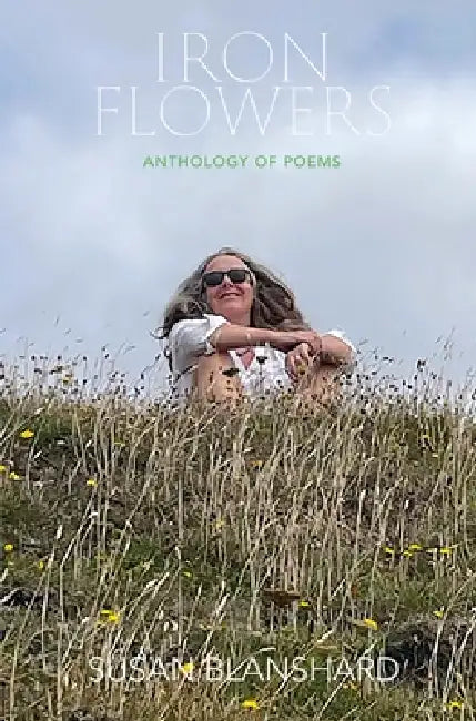 Iron Flowers: Anthology of Poems by Susan Blanshard