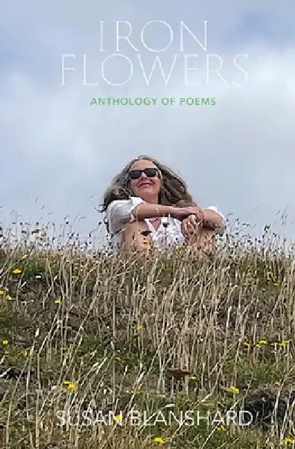 Iron Flowers: Anthology or Poems by Susan Blanshard
