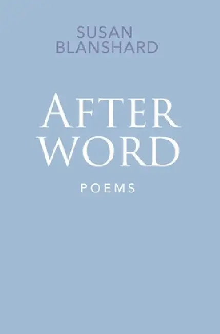 Afterword: Poems by Susan Blanshard