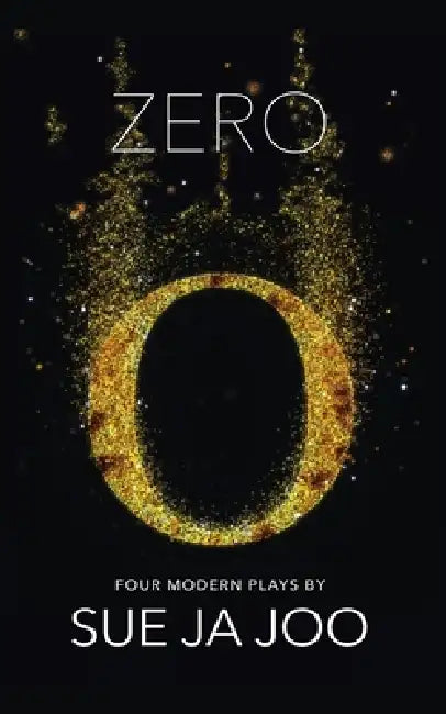 Zero (Modern Plays): Four Modern Plays by Sue Ja Joo, Jennifer M. Cho, Susan Blanshard