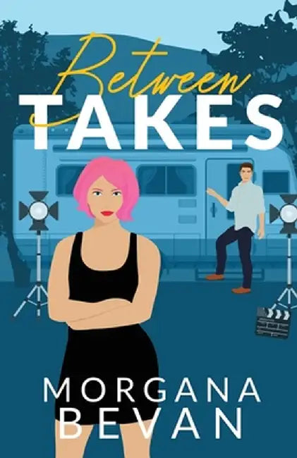 Between Takes: An Enemies-to-Lovers Movie Star Romance (Alternate Edition) by Morgana Bevan