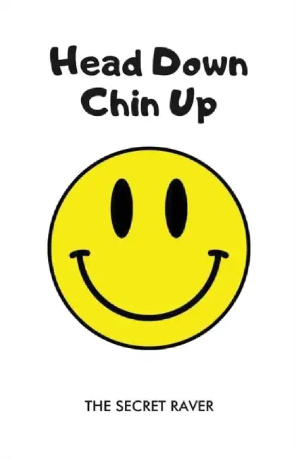 Head Down - Chin Up by The Secret Raver