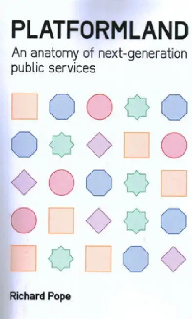 Platformland: An Anatomy of Next-Generation Public Services by Richard Pope