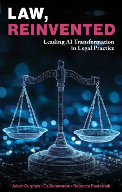 Law, Reinvented: Leading AI Transformation in Legal Practice by Adam Curphey, Oz Benamram, Rebecca Pasternak