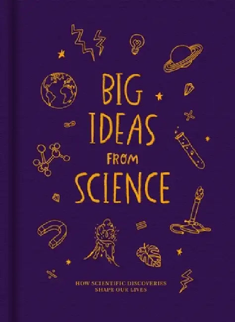 Big Ideas from Science: How Scientific Discoveries Shape Our Lives by The School of Life