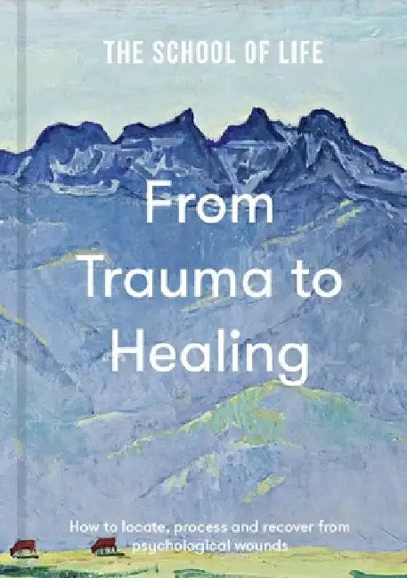 From Trauma to Healing by The School of Life