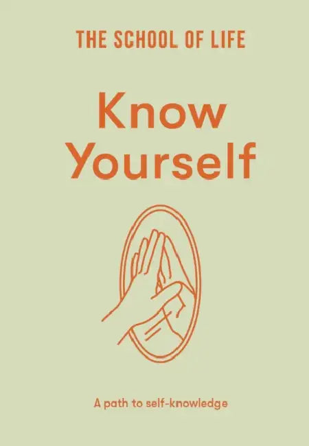 Know Yourself: A Path to Self-Knowledge by The School of Life