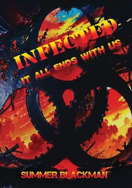 Infected, it all ends with us by Summer Blackman
