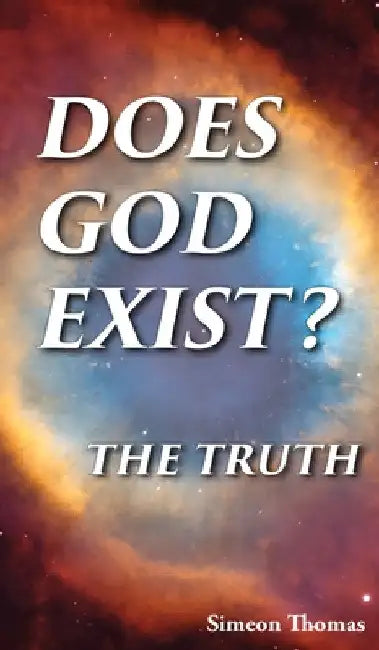 Does God Exist?: The Truth by Simeon Thomas