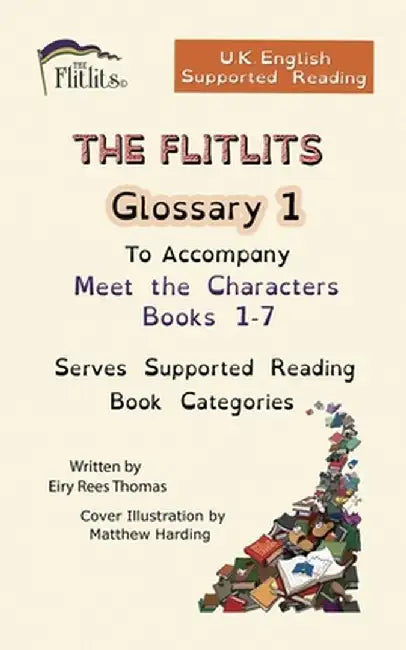 THE FLITLITS, Glossary 1, To Accompany Meet the Characters, Books 1-7, Serves Supported Reading Book Categories, U.K. English Versions by Eiry Rees Thomas