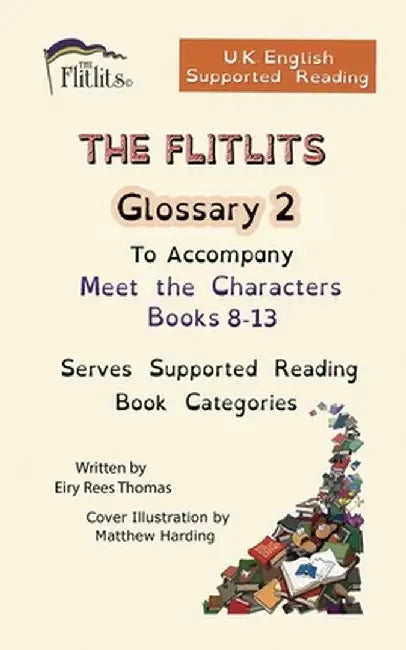 THE FLITLITS, Glossary 2, To Accompany Meet the Characters, Books 8-13, Serves Supported Reading Book Categories, U.K. English Versions by Eiry Rees Thomas