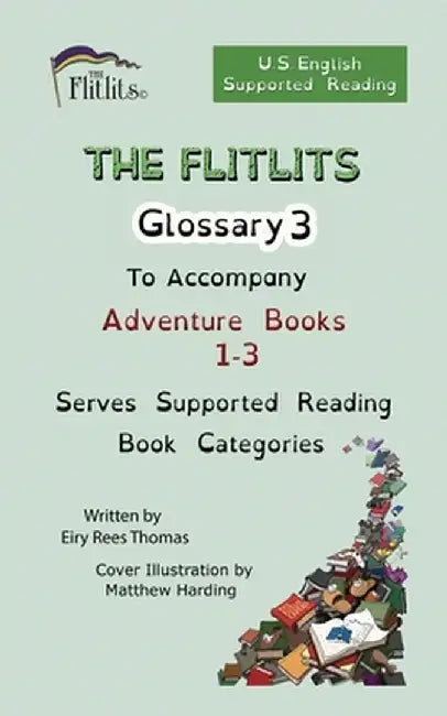 THE FLITLITS, Glossary 3, To Accompany Adventure Books 1-3, Serves Supported Reading Book Categories, U.S. English Version by Eiry Rees Thomas