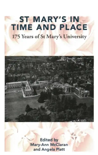 St Mary's in Time and Place: 175 Years of St. Mary's University by Mary-ann/ Platt, Angela Mcclaran