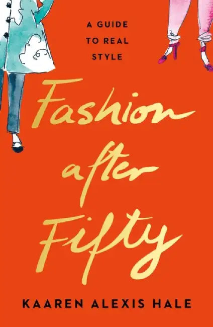 Fashion After Fifty (New Edition) by Kaaren Alexis Hale