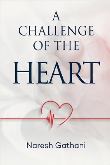 A challenge of the heart: Coronary Heart Disease - Two Angioplasties & Five Stents - 20 Years later - A Personal Journey. by Naresh Gathani