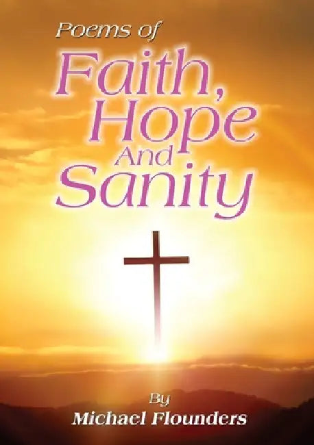 Poems of Faith, Hope and Sanity by Michael Flounders
