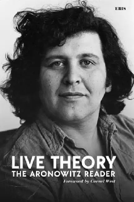 Live Theory: The Aronowitz Reader by Stanley Aronowitz
