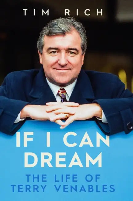 If I Can Dream: The Life of Terry Venables by Tim Rich