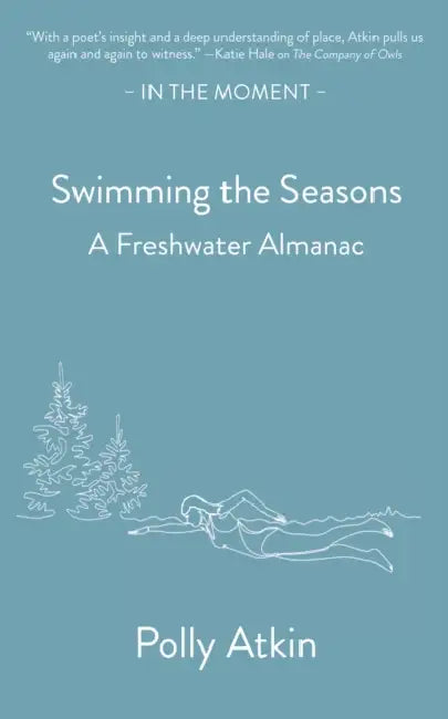 Swimming the Seasons: A Freshwater Almanac by Polly Atkin