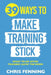 39 Ways to Make Training Stick: What to do after trainees leave the room by Chris Fenning