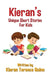 Kieran's Unique Short Stories For Kids by Kieran Terence Quinn