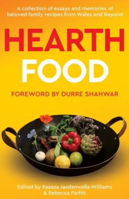 Hearth Food: A collection of essays and memories of beloved family recipes from Wales and beyond by Faaeza Jasdanwalla-Williams