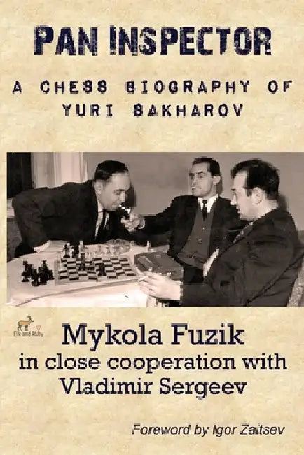 Pan Inspector: A Chess Biography of Yuri Sakharov by Mykola Fuzik, Vladimir Sergeev, Igor Zaitsev