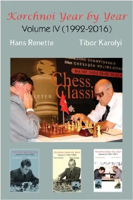 Korchnoi Year by Year: Volume IV (1992-2016) by Renette, Hans