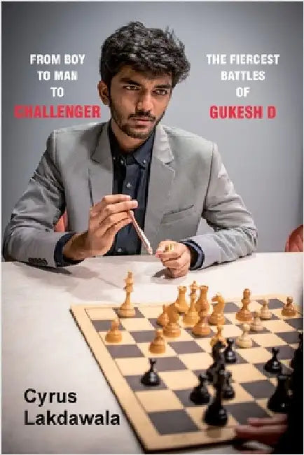 From Boy to Man to Challenger: The Fiercest Battles of Gukesh D by Lakdawala, Cyrus