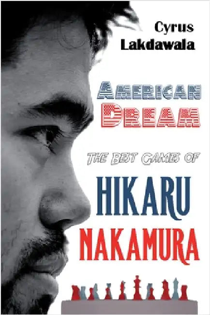 American Dream: The Best Games of Hikaru Nakamura by Lakdawala, Cyrus