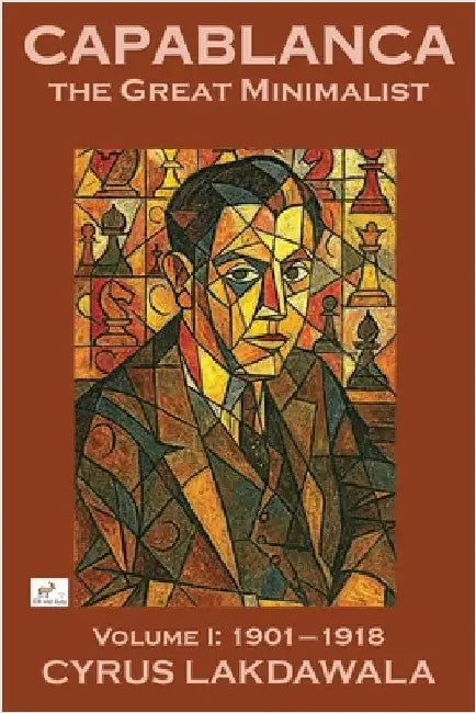 Capablanca the Great Minimalist - Volume I: 1901-1918 by Lakdawala, Cyrus