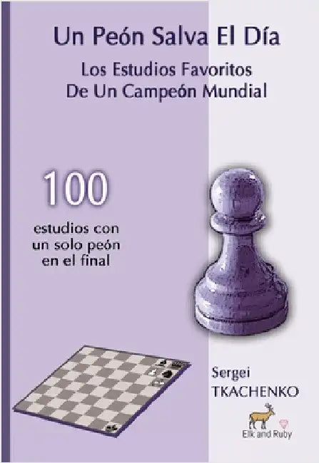 Un Peón Salva El Día: Los Estudios Favoritos De Un Campeón Mundial by Tkachenko, Sergei