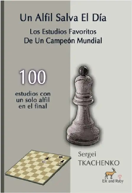 Un Alfil Salva El Día: Los Estudios Favoritos De Un Campeón Mundial by Tkachenko, Sergei