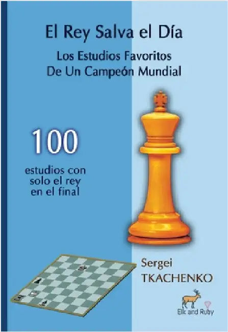 El Rey Salva El Día: Los Estudios Favoritos De Un Campeón Mundial by Tkachenko, Sergei