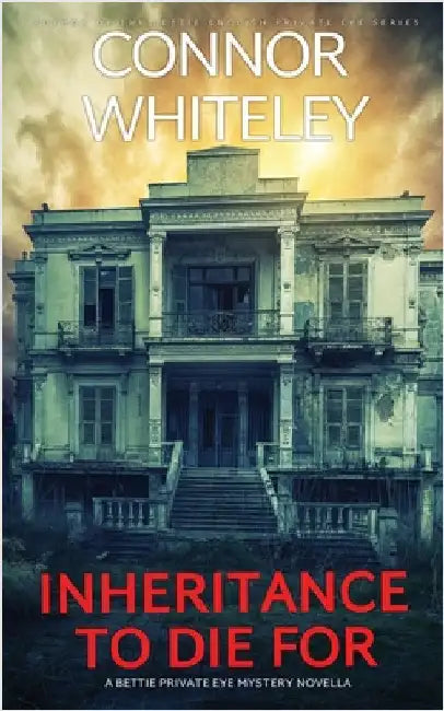 Inheritance To Die For: A Bettie Private Eye Mystery Novella by Whiteley, Connor